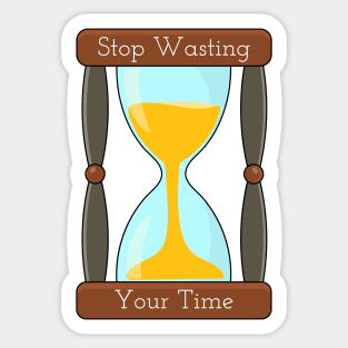 stop wasting your time Sticker